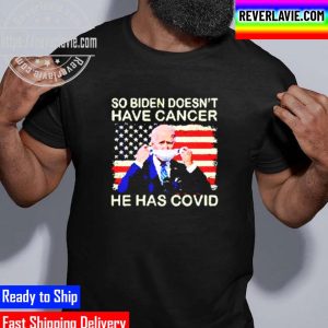 So Biden Doesnt Have Cancer He Has Covid Classic T-Shirt