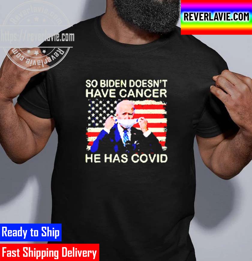 So Biden Doesnt Have Cancer He Has Covid Classic T-Shirt So Biden Doesnt Have Cancer He Has Covid Classic T-Shirt