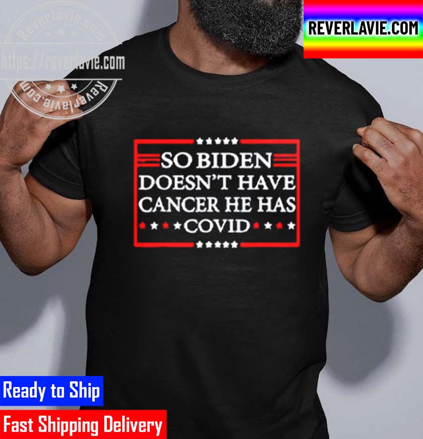 So Biden Doesnt Have Cancer He Has Covid Vintage T-Shirt So Biden Doesnt Have Cancer He Has Covid Vintage T-Shirt