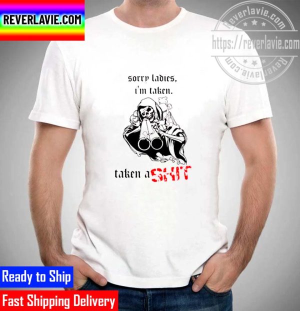 Sorry Ladies I’m Taken Badass Skeleton Taken A Shit Unisex T-Shirt