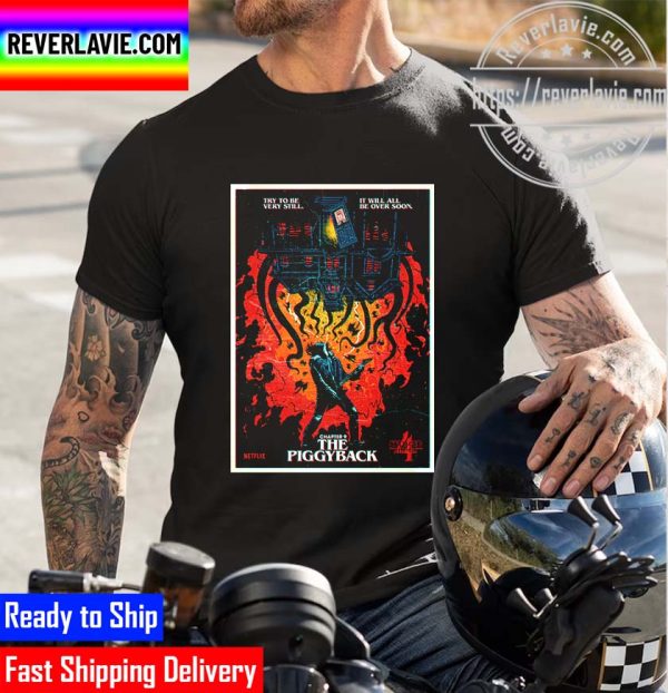 Stranger Things 4 Chapter 9 The Piggyback Try To Be Very Still It Will All Be Over Soon Unisex T-Shirt