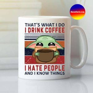 Thats What I Do I Drink Coffee I Hate People And I Know Things Mug