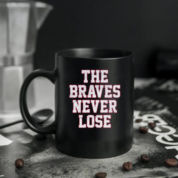 The Braves Never Lose 2022 Mug