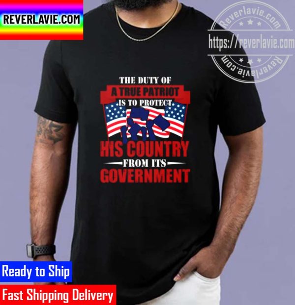 The Duty Of A True Patriot Is To Protect His Country From Its Government Unisex T-Shirt