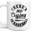 Theres No Crying in Baseball Mug