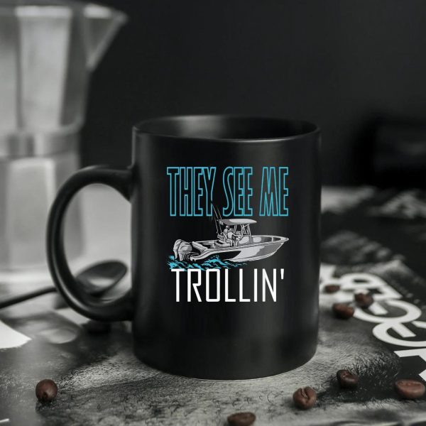They See Me Trollin Fishing Boating Trolling Mug