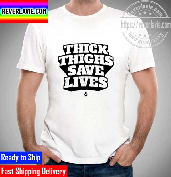 Thick Thighs Save Lives Unisex T-Shirt