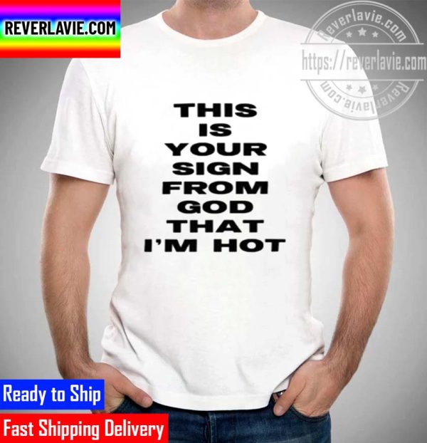 This Is Your Sign From God That Im Hot Unisex T-Shirt