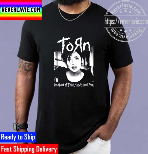 Torn Im All Out Of Faith This Is How I Feel Unisex T-Shirt