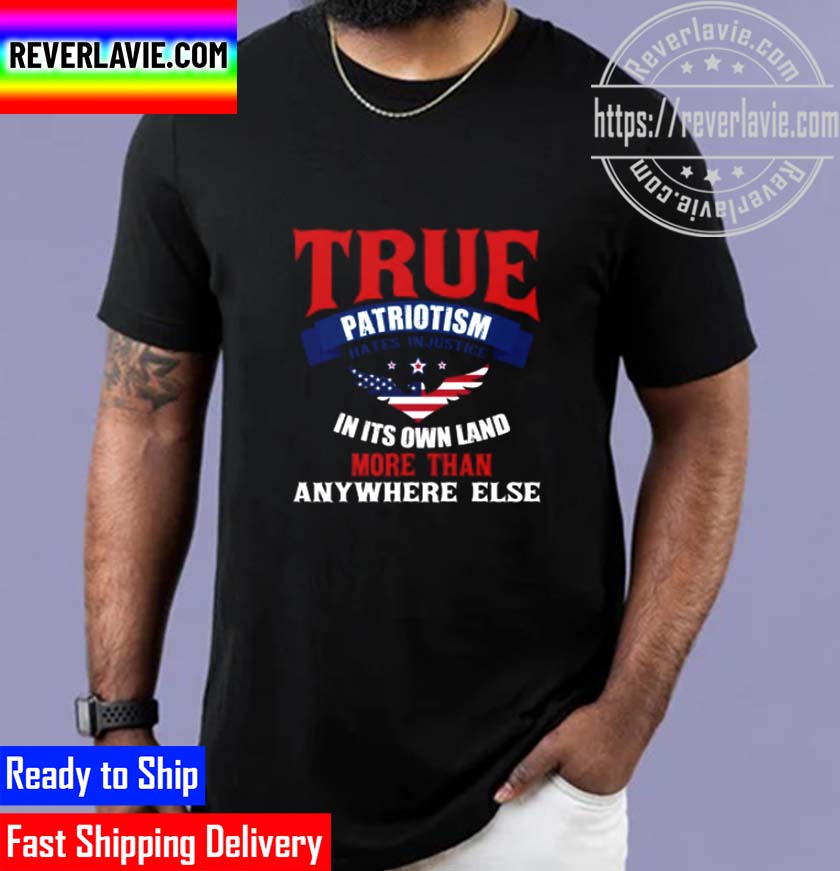 True Patriotism Is A Charity So Wide That It Covers A Nation Unisex T-Shirt True Patriotism Is A Charity So Wide That It Covers A Nation Unisex T-Shirt