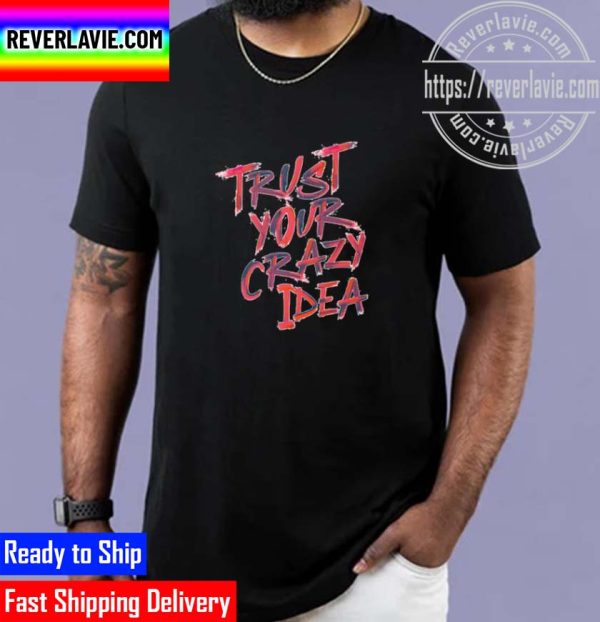 Trust Your Crazy Idea Unisex T-Shirt