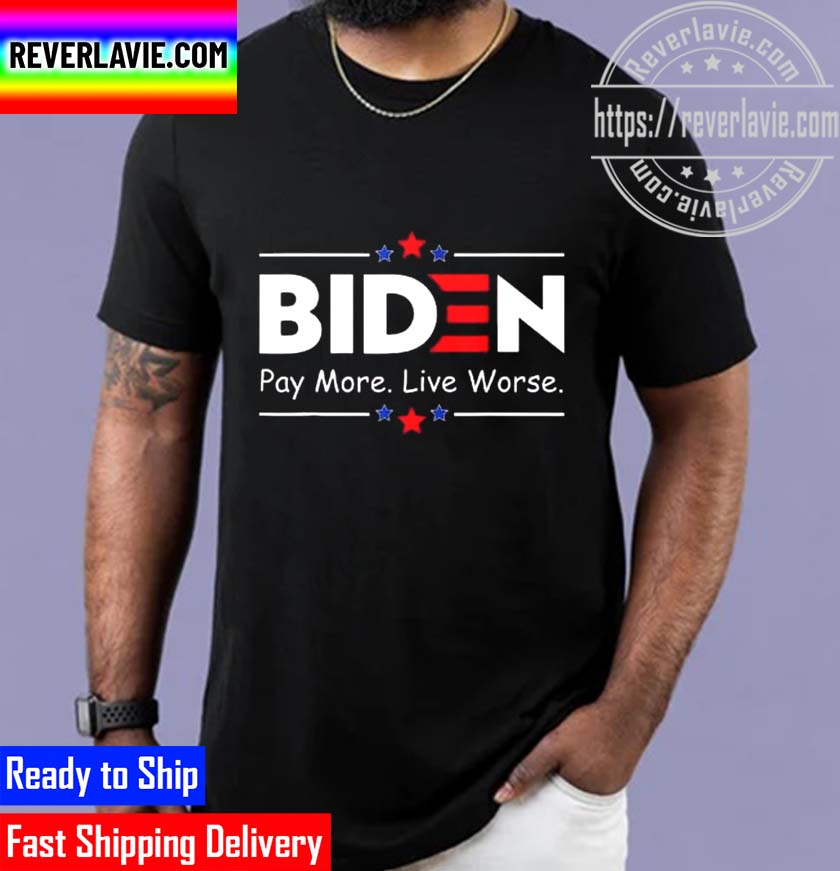 Vintage Biden Pay More Live Worse Unisex T-Shirt Vintage Biden Pay More Live Worse Unisex T-Shirt