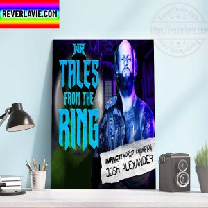 WR Tales From The Ring Impact Wrestling World Champion Josh Alexander Home Decor Poster Canvas
