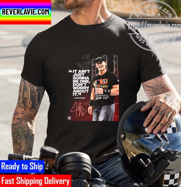 WWE John Cena It Aint Just Gonna Be One Dont Worry About It Cena Month 20 Years Memories Unisex T-Shirt