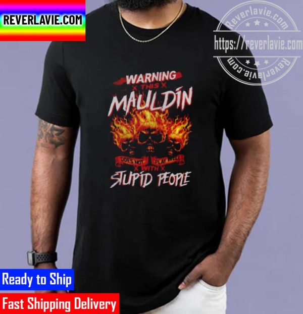 Warning This Mauldin Does Not Play Well With Stupid People Unisex T-Shirt