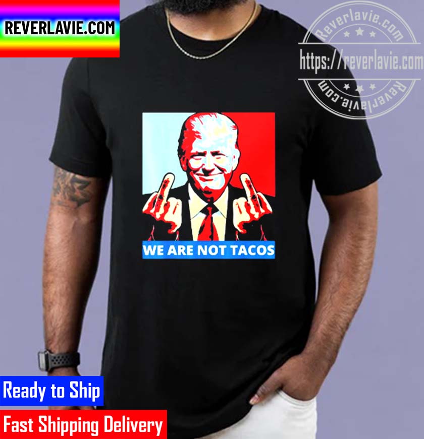 We Are Not Tacos Anti Jill Biden 2024 Unisex T-Shirt We Are Not Tacos Anti Jill Biden 2024 Unisex T-Shirt