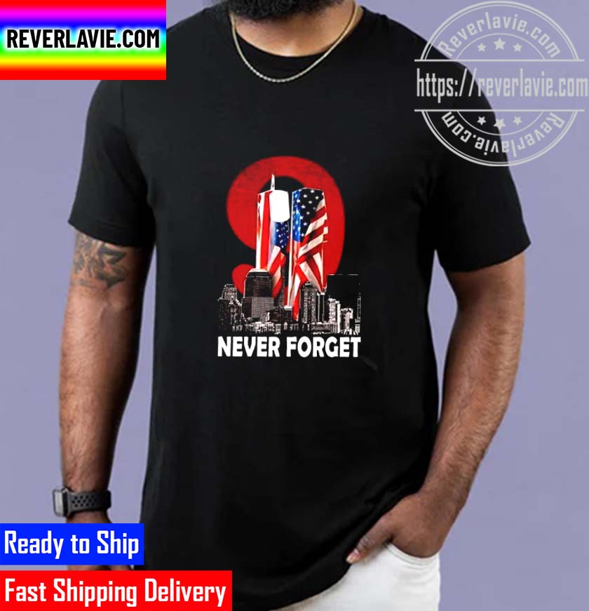 We Will Never Forget Flags On Twin Towers 9 11 Remembrance T Shirt We Will Never Forget Flags On Twin Towers 9 11 Remembrance T Shirt
