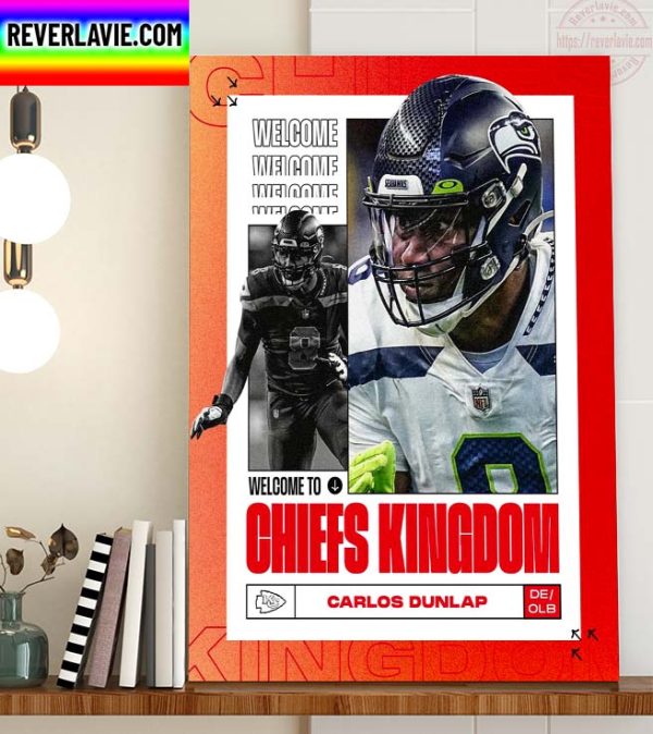 Welcome Carlos Dunlap to Kansas City Chiefs Kingdom Home Decor Poster Canvas