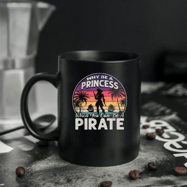 Why Be A Princess When You Can Be A Pirate Vintage Mug