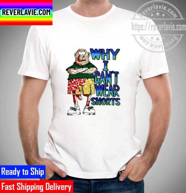 Why I Cant Wear Shorts Baby Boomer Core Unisex T-Shirt