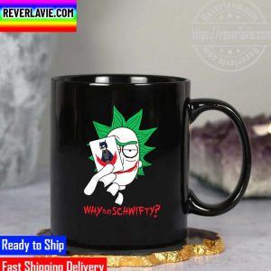 Why So Schwifty Rick and Morty Mug