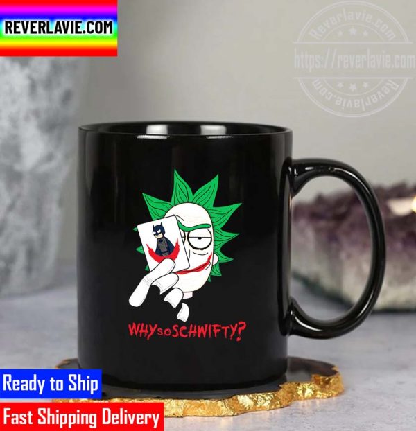 Why So Schwifty Rick and Morty Mug