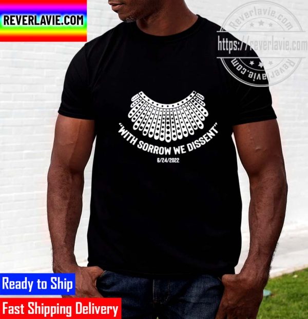With Sorrow We Dissent Women’s Rights RBG Dissent Collar 2022 Unisex T-Shirt