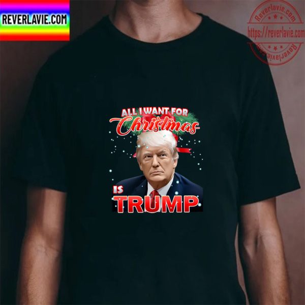 All I Want For Christmas Is Trump Unisex T-Shirt