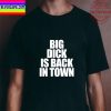 Big Dick Is Back In Town Unisex T-Shirt