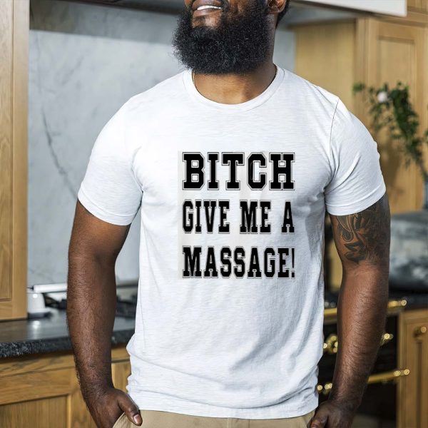 Bitch Give Me A Massage Classic T-shirt