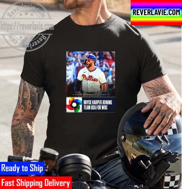 Bryce Harper Joining Team USA 2023 World Baseball Classic Unisex T-Shirt