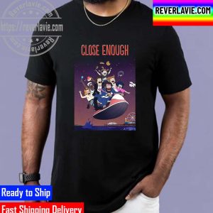 Close Enough Poster Movie Unisex T-Shirt