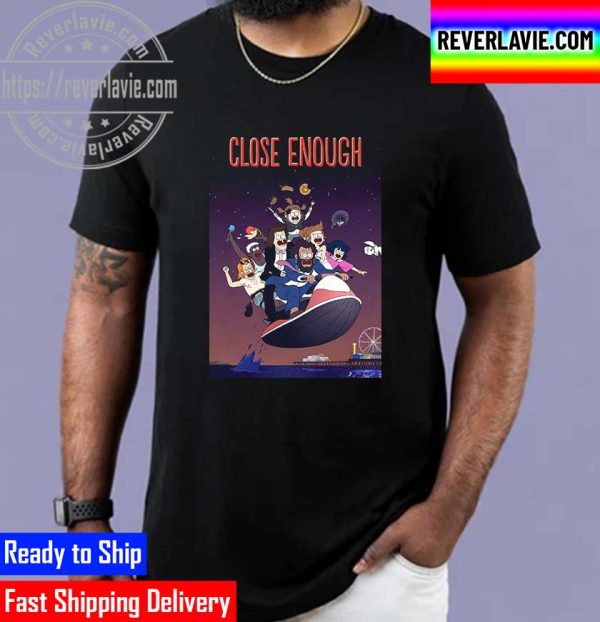 Close Enough Poster Movie Unisex T-Shirt
