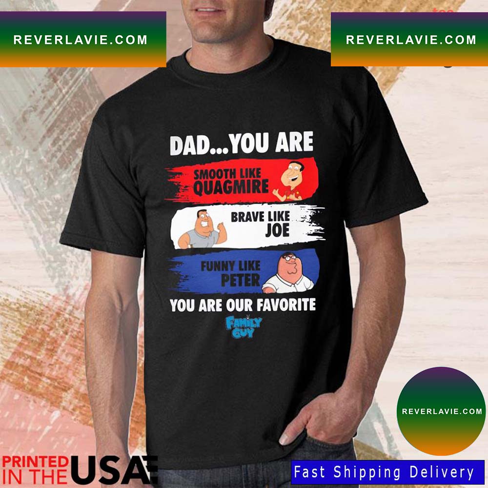 Dad You Are Smooth Like Quagmire Brave Like Joe FunnyT-Shirt Dad You Are Smooth Like Quagmire Brave Like Joe FunnyT-Shirt