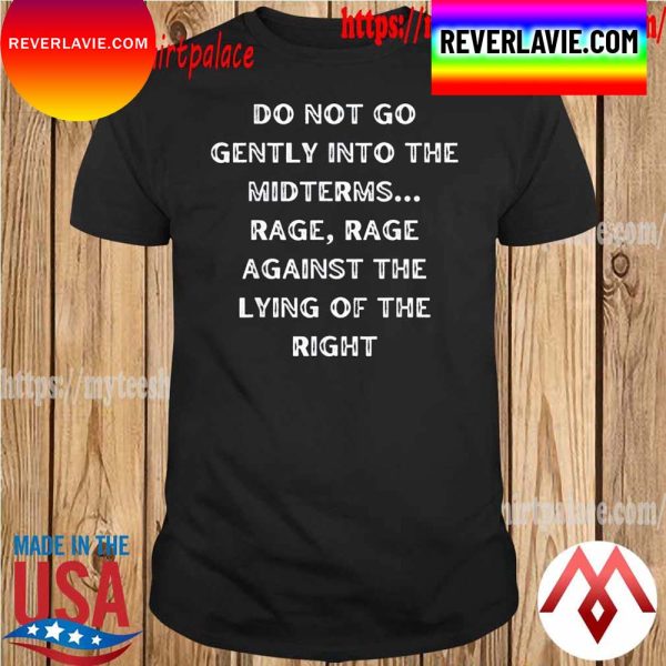 Do Not Go Gently Into The Midterms Rage Against The Right T-Shirt