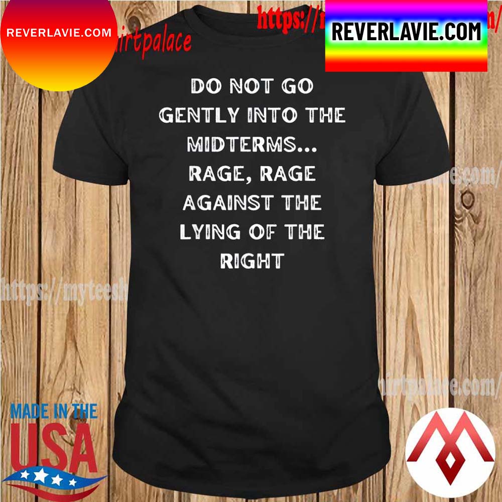 Do Not Go Gently Into The Midterms Rage Against The Right T-Shirt Do Not Go Gently Into The Midterms Rage Against The Right T-Shirt