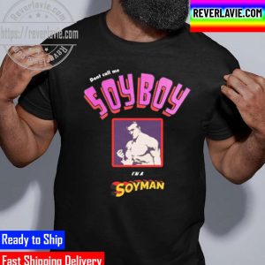 Dont Call Me A Soy Boy Im A Soy Man Unisex T-Shirt