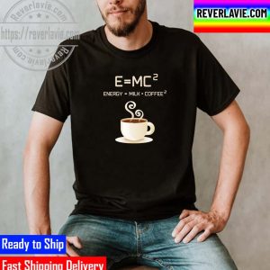 E=MC2 Energy Milk Coffee Funny Albert Einstein Classic T-Shirt
