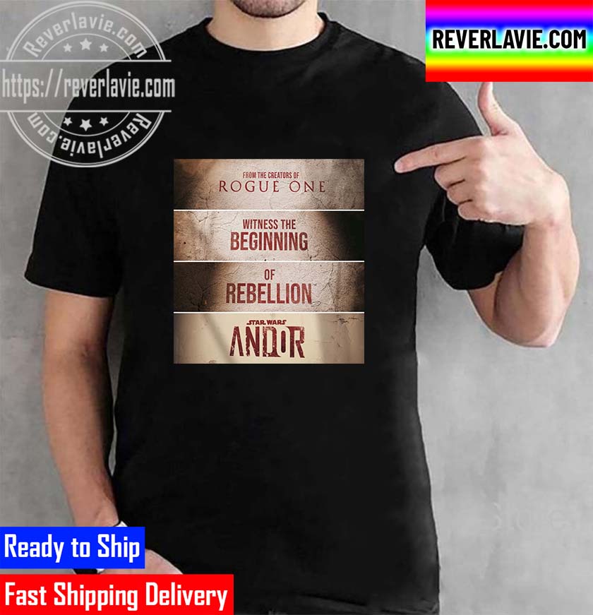 From The Creators Of Rogue One Witness The Beginning Of Rebellion Star Wars Andor Unisex T-Shirt From The Creators Of Rogue One Witness The Beginning Of Rebellion Star Wars Andor Unisex T-Shirt