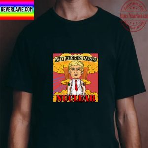 Funny Donald Trump My Arms Are Nuclear Unisex T-Shirt