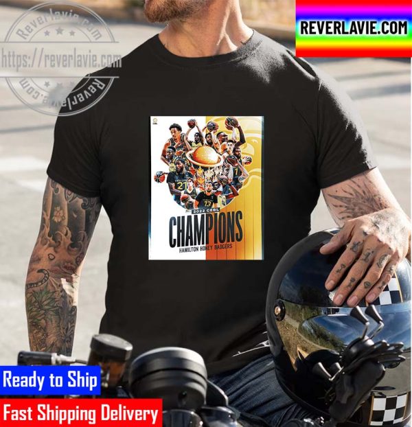 Hamilton Honey Badgers Are Your 2022 CEBL Champions Unisex T-Shirt