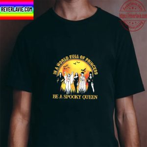 In A World Full Of Princess Be A Spooky Queen Halloween Unisex T-Shirt