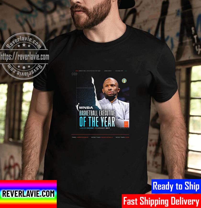 James Wade Of Chicago Sky Is 2022 WNBA Basketball Executive Of The Year Unisex T-Shirt James Wade Of Chicago Sky Is 2022 WNBA Basketball Executive Of The Year Unisex T-Shirt