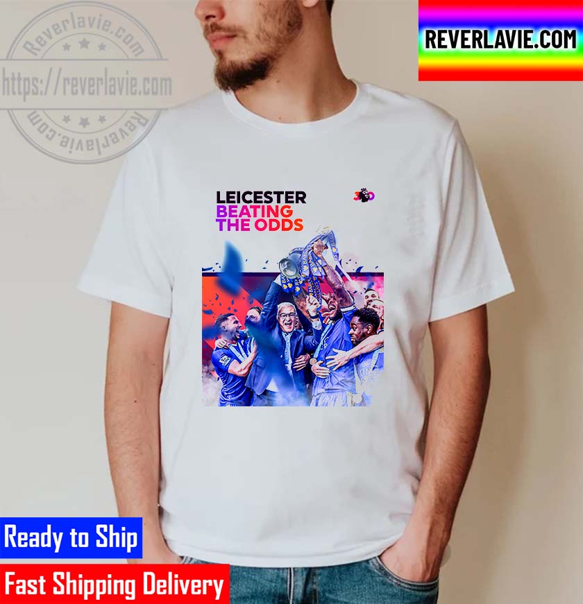 Leicester City Beating The Odds PL 30 In Premier League History Unisex T-Shirt Leicester City Beating The Odds PL 30 In Premier League History Unisex T-Shirt