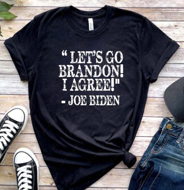 Let’s go Brandon I Agree – Joe Biden Unisex T-Shirt