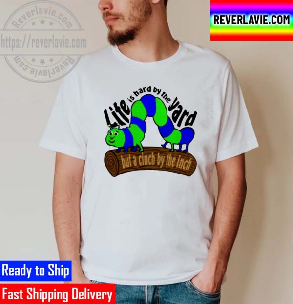 Life Is Hard By The Yard But A Cinch By The Inch Unisex T-Shirt