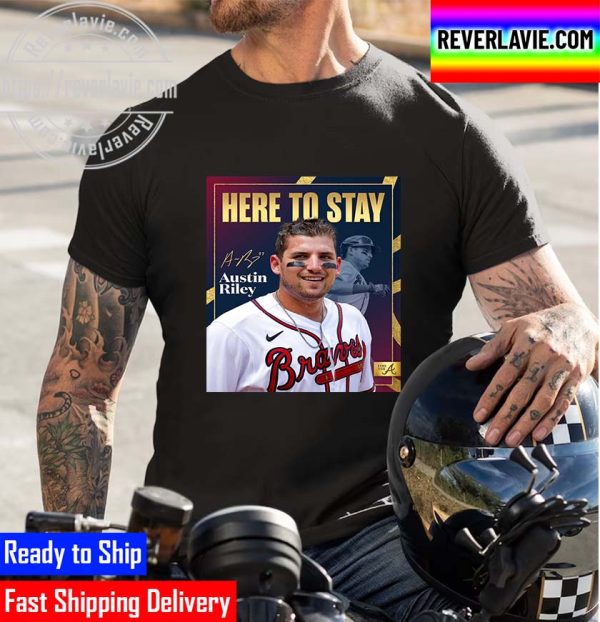 MLB Atlanta Braves Austin Riley Here To Stay For The A Unisex T-Shirt