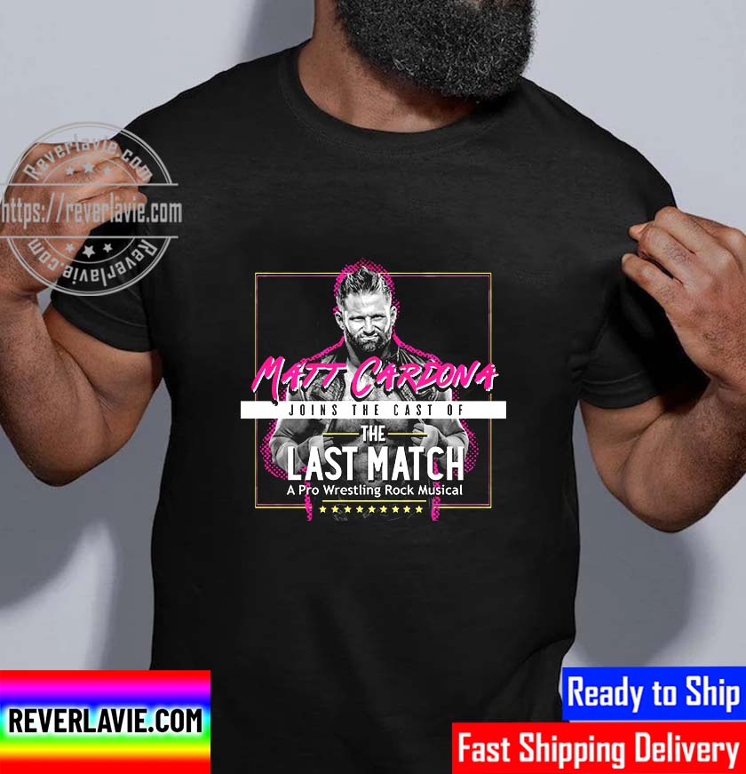 Matt Cardona Joins The Cast Of The Last Match A Pro Wrestling Rock Musical Unisex T-Shirt Matt Cardona Joins The Cast Of The Last Match A Pro Wrestling Rock Musical Unisex T-Shirt