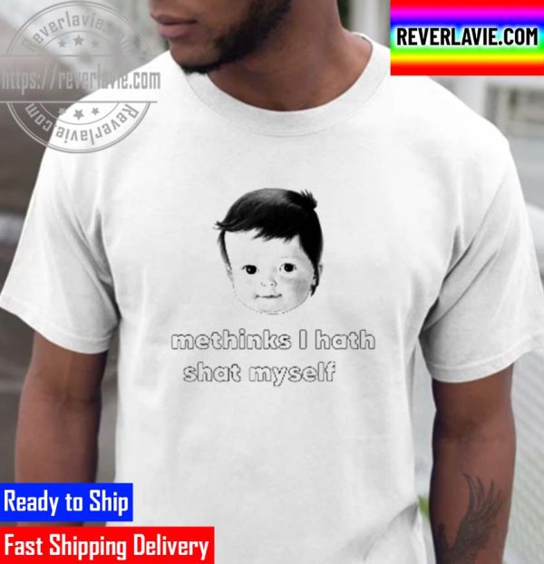 Methinks I Hath Shat Myself Unisex T-Shirt
