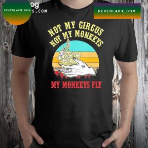 Not My Circus Not My Monkeys My Monkeys Fly Halloween T-shirt